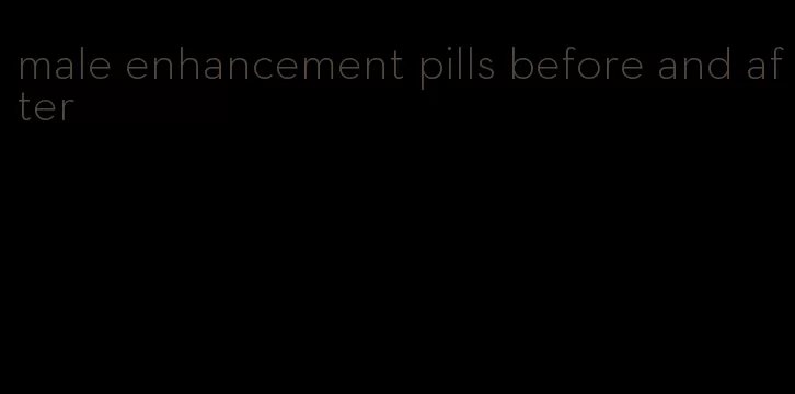 male enhancement pills before and after
