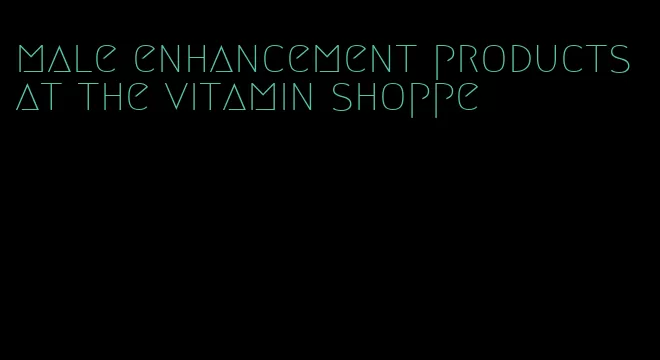 male enhancement products at the vitamin shoppe