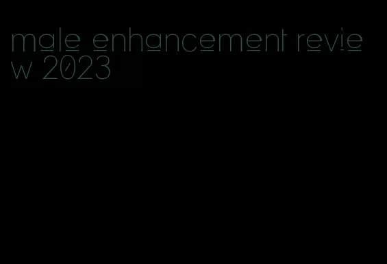 male enhancement review 2023