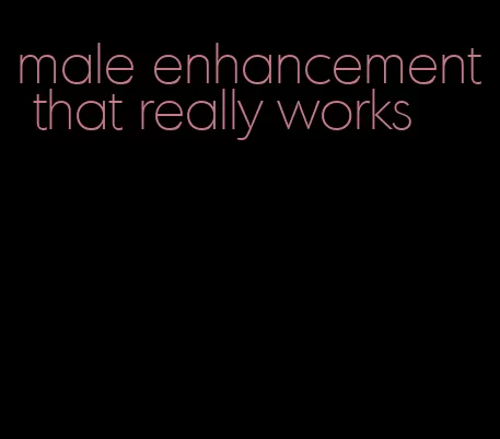 male enhancement that really works