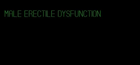 male erectile dysfunction