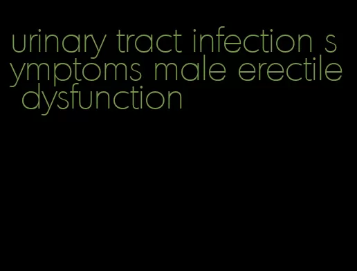 urinary tract infection symptoms male erectile dysfunction