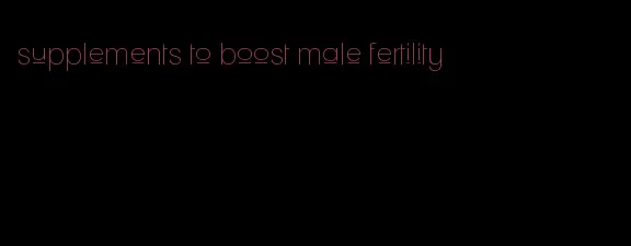 supplements to boost male fertility