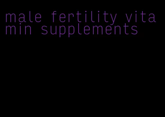 male fertility vitamin supplements