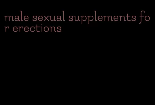 male sexual supplements for erections