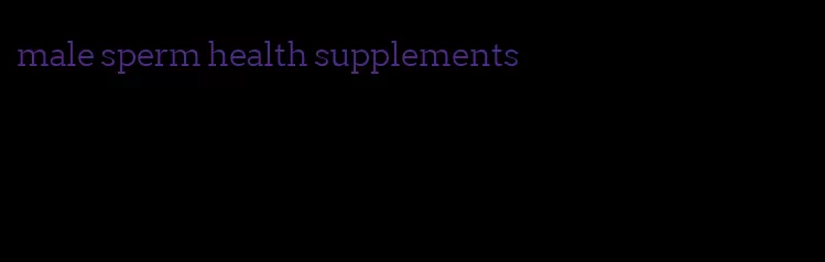 male sperm health supplements