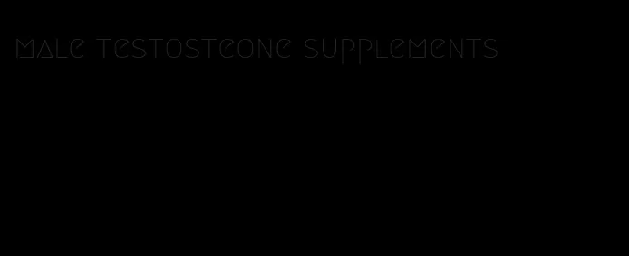 male testosteone supplements