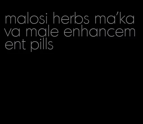 malosi herbs ma'kava male enhancement pills