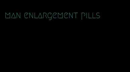man enlargement pills