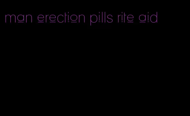 man erection pills rite aid