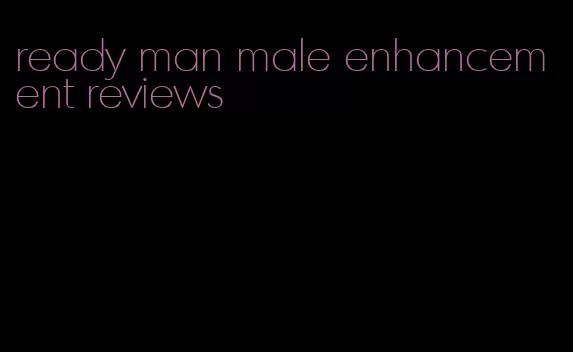 ready man male enhancement reviews