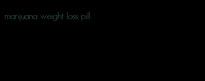 marijuana weight loss pill