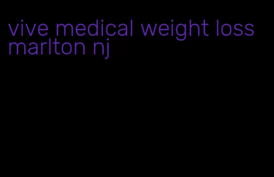 vive medical weight loss marlton nj
