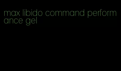 max libido command performance gel