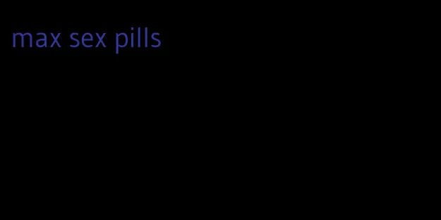 max sex pills