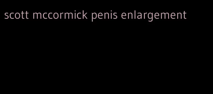 scott mccormick penis enlargement