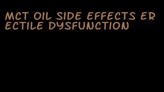 mct oil side effects erectile dysfunction