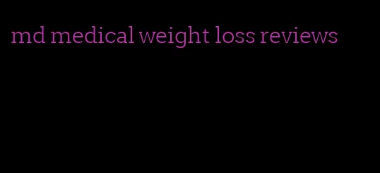 md medical weight loss reviews