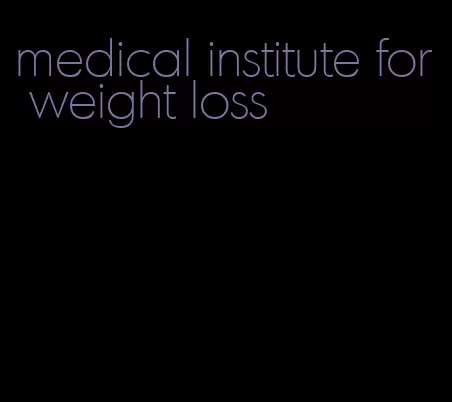 medical institute for weight loss