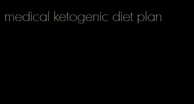 medical ketogenic diet plan