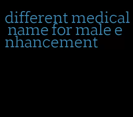 different medical name for male enhancement