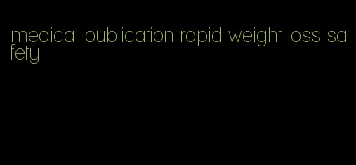 medical publication rapid weight loss safety
