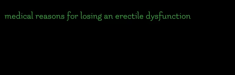 medical reasons for losing an erectile dysfunction