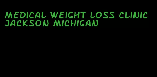 medical weight loss clinic jackson michigan