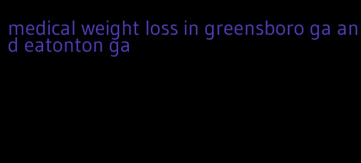 medical weight loss in greensboro ga and eatonton ga
