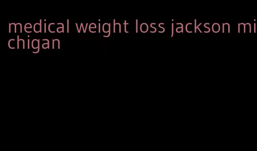 medical weight loss jackson michigan