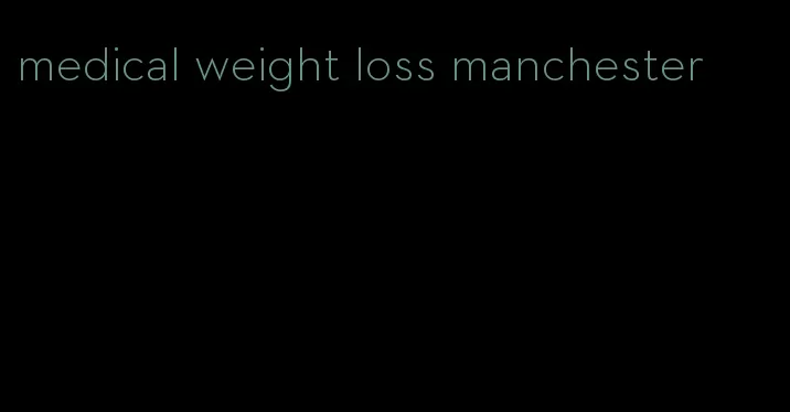 medical weight loss manchester