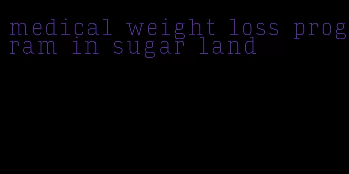 medical weight loss program in sugar land