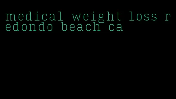 medical weight loss redondo beach ca