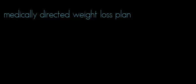 medically directed weight loss plan