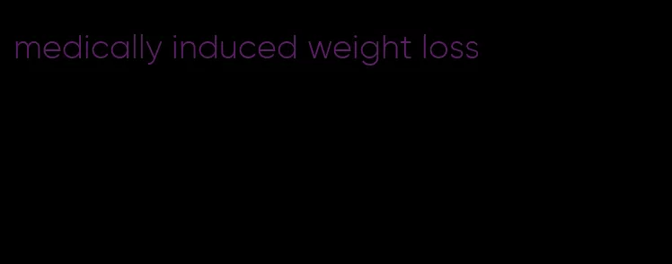 medically induced weight loss