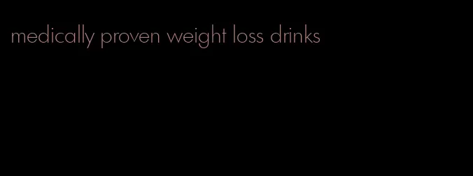 medically proven weight loss drinks