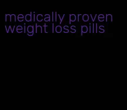 medically proven weight loss pills
