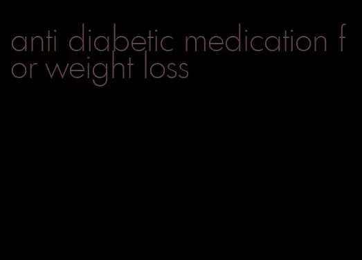 anti diabetic medication for weight loss