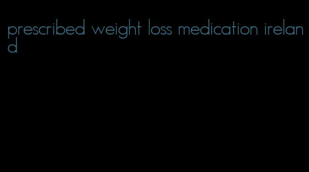 prescribed weight loss medication ireland