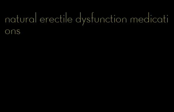 natural erectile dysfunction medications