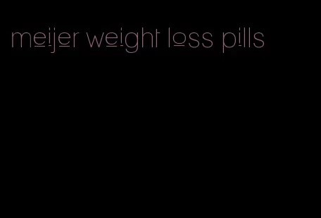 meijer weight loss pills