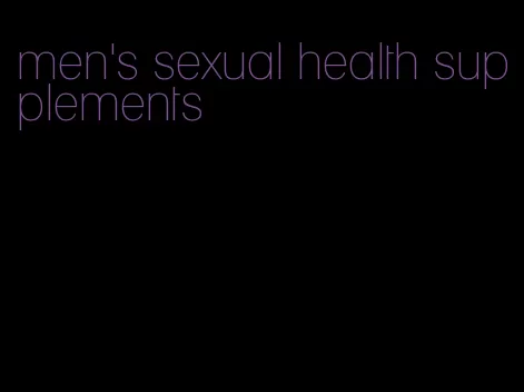 men's sexual health supplements
