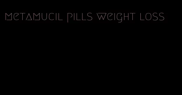 metamucil pills weight loss