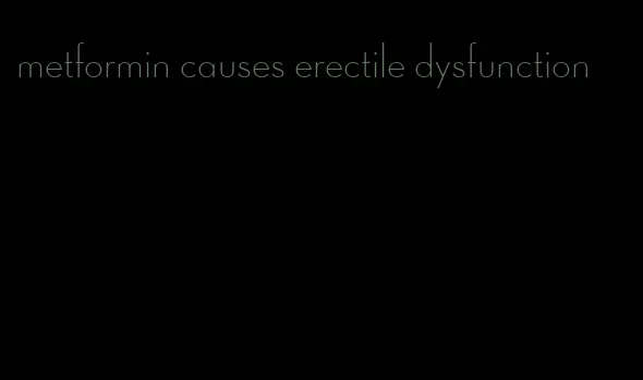 metformin causes erectile dysfunction