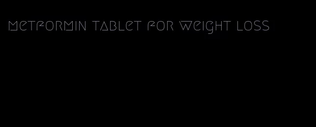 metformin tablet for weight loss