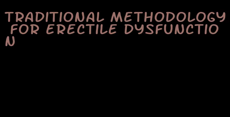 traditional methodology for erectile dysfunction