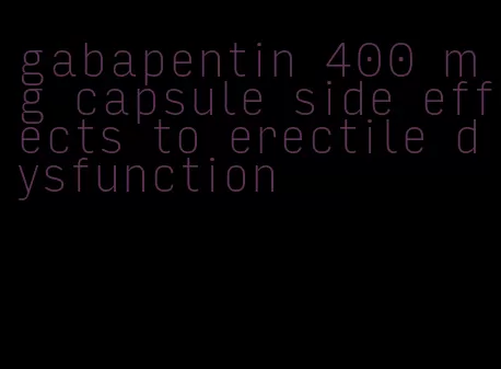 gabapentin 400 mg capsule side effects to erectile dysfunction