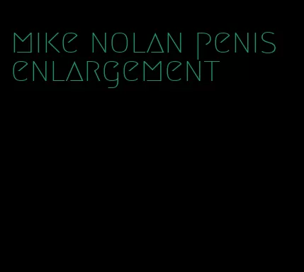 mike nolan penis enlargement