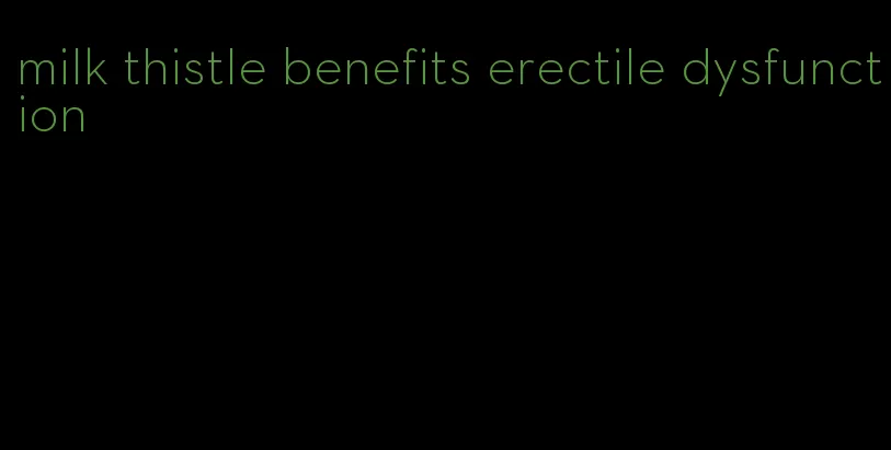 milk thistle benefits erectile dysfunction