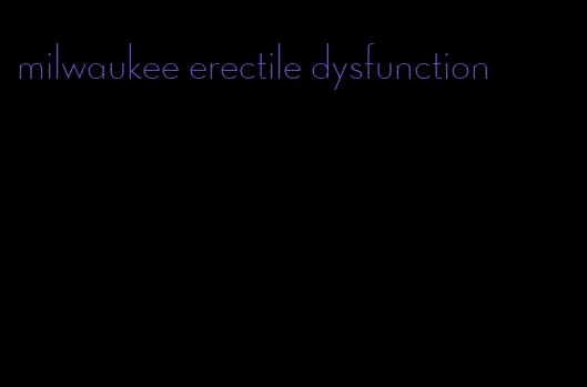 milwaukee erectile dysfunction
